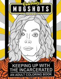 9781945056192-1945056193-Celebrity Mugshots: Keeping Up With The Incarcerated, An Adult Coloring Book