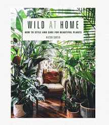 9781782497134-1782497137-Wild at Home: How to style and care for beautiful plants