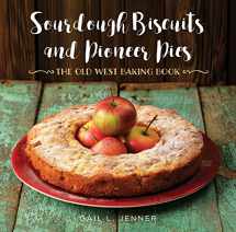 9781493029709-1493029703-Sourdough Biscuits and Pioneer Pies: The Old West Baking Book