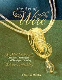 9781440214066-1440214069-The Art of Wire: Creative Techniques for Designer Jewelry