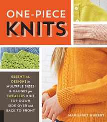 9781589239517-1589239512-One-Piece Knits: Essential Designs in Multiple Sizes and Gauges for Sweaters Knit Top Down, Side Over, and Back to Front