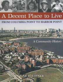 9781555534363-1555534368-A Decent Place To Live: From Columbia Point to Harbor Point-A Community History