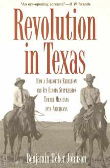 9780300109702-0300109709-Revolution in Texas: How a Forgotten Rebellion and Its Bloody Suppression Turned Mexicans into Americans (The Lamar Series in Western History)