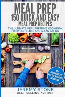 9781539671046-1539671046-Meal Prep: 150 Quick and Easy Meal Prep Recipes - The Ultimate Meal Prepping Cookbook For Weight Loss and Clean Eating
