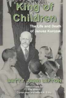 9781910383582-1910383589-King of Children: The Life and Death of Janusz Korczak