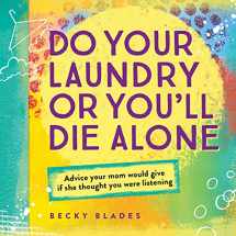9781492635154-1492635154-Do Your Laundry or You'll Die Alone: Advice Your Mom Would Give if She Thought You Were Listening (Funny College or High School Graduation Gift for Daughter from Mom)