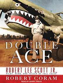 9781515953142-1515953149-Double Ace: The Life of Robert Lee Scott Jr., Pilot, Hero, and Teller of Tall Tales