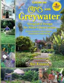 9780964343337-0964343339-The New Create an Oasis with Greywater 6th Ed: Integrated Design for Water Conservation, Reuse, Rainwater Harvesting, and Sustainable Landscaping