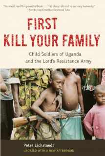 9781613748091-1613748094-First Kill Your Family: Child Soldiers of Uganda and the Lord's Resistance Army