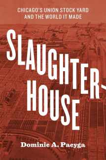 9780226566030-022656603X-Slaughterhouse: Chicago's Union Stock Yard and the World It Made