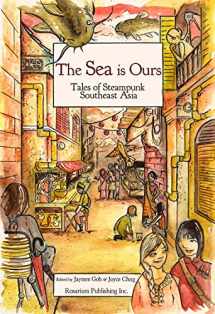 9781495607561-1495607569-The SEA Is Ours: Tales of Steampunk Southeast Asia