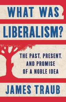 9781541616851-1541616855-What Was Liberalism?: The Past, Present, and Promise of a Noble Idea