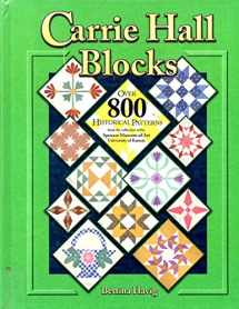 9781574327014-1574327011-Carrie Hall Blocks: Over 800 Historical Patterns from the College of the Spencer Museum of Art, University of Kansas
