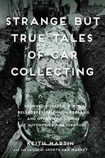 9780760353608-0760353603-Strange But True Tales of Car Collecting: Drowned Bugattis, Buried Belvederes, Felonious Ferraris and other Wild Stories of Automotive Misadventure