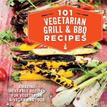 9781849757225-1849757224-101 Vegetarian Grill & Barbecue Recipes: Amazing meat-free recipes for vegetarian and vegan BBQ food