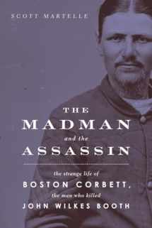 9781613736494-1613736495-The Madman and the Assassin: The Strange Life of Boston Corbett, the Man Who Killed John Wilkes Booth