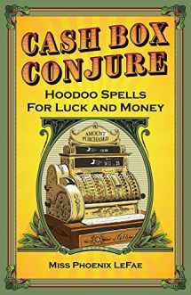 9780996147187-0996147187-Cash Box Conjure: Hoodoo Spells for Luck and Money