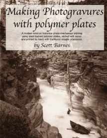 9780615919218-0615919219-Making Photogravures With Polymer Plates: A modern technique of historical photo-mechanical printing using steel-backed polymer plates, etched with ... by hand with traditional intaglio processes