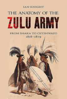 9781848329102-1848329105-The Anatomy of the Zulu Army: From Shaka to Cetshwayo, 1818–1879