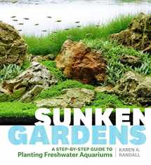 9781604695922-1604695927-Sunken Gardens: A Step-by-Step Guide to Planting Freshwater Aquariums