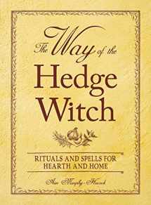 9781598699746-1598699741-The Way of the Hedge Witch: Rituals and Spells for Hearth and Home