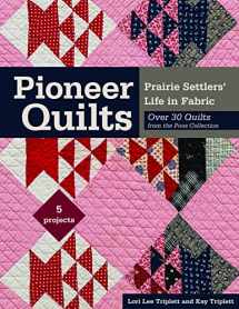 9781617454653-1617454656-Pioneer Quilts: Prairie Settlers' Life in Fabric - Over 30 Quilts from the Poos Collection - 5 Projects