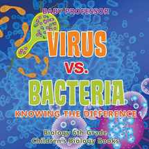 9781541938915-1541938917-Virus vs. Bacteria: Knowing the Difference - Biology 6th Grade Children's Biology Books