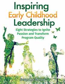 9780876596517-0876596510-Inspiring Early Childhood Leadership: Eight Strategies to Ignite Passion and Transform Program Quality