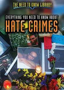 9781508176671-1508176671-Everything You Need to Know About Hate Crimes (Need to Know Library)