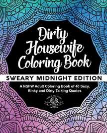 9781544649672-1544649673-Dirty Housewife Coloring Book: A NSFW Adult Coloring Book of 40 Sexy, Kinky and Dirty Talking Quotes (Sexy Coloring Books)