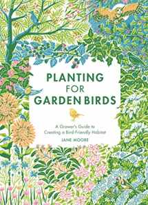 9781787138292-1787138291-Planting for Garden Birds: A Grower's Guide to Creating a Bird-Friendly Habitat
