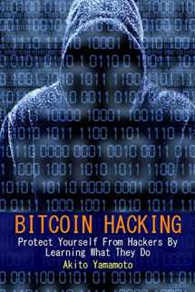 9781985390256-1985390256-Bitcoin Hacking: Protect Yourself From Hackers By Learning What They Do (Cryptocurrency)