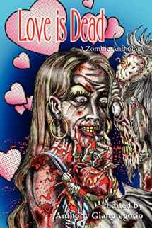 9781935458395-1935458396-Love Is Dead: A Zombie Anthology