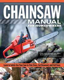 9781565239272-156523927X-Chainsaw Manual for Homeowners, Revised Edition: Learn to Safely Use Your Saw to Trim Trees, Cut Firewood, and Fell Trees (Fox Chapel Publishing) 12 Chainsaw Tasks with Step-by-Step Color Photos