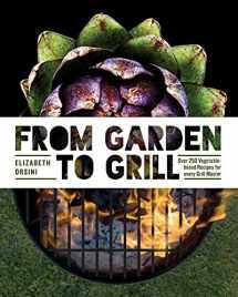 9781604337051-1604337052-From Garden to Grill: Over 250 Vegetable-based Recipes for Every Grill Master (Spring Cookbook, Summer Recipes, Gardening Meals, Vegetarian Cooking, Homemade Natural Foods)