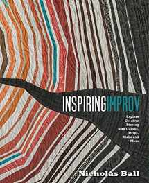 9781940655376-1940655374-Inspiring Improv: Explore Creative Piecing with Curves, Strips, Slabs and More