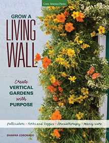 9781591866244-1591866243-Grow a Living Wall: Create Vertical Gardens with Purpose: Pollinators - Herbs and Veggies - Aromatherapy - Many More