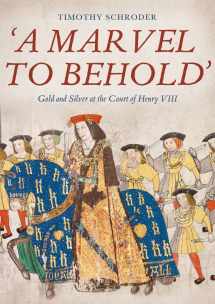 9781783275076-1783275073-'A Marvel to Behold': Gold and Silver at the Court of Henry VIII
