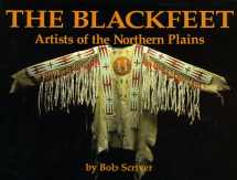 9780932845382-093284538X-Blackfeet: Artists of the Northern Plains : The Scriver Collection of Blackfeet Indian Artifacts and Related Objects, 1894-1990