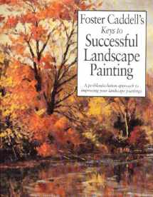 9780891344742-0891344748-Foster Caddell's Keys to Successful Landscape Painting: A Problem/Solution Approach to Improving Your Landscape Paintings