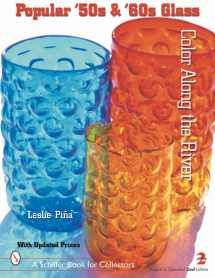 9780764313684-0764313681-Popular '50s & '60s Glass: Color Along the River (A Schiffer Book for Collectors)