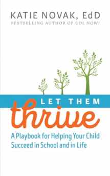9781930583160-1930583168-Let Them Thrive: A Playbook for Helping Your Child Succeed in School and in Life