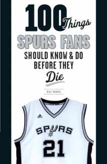 9781629371931-1629371939-100 Things Spurs Fans Should Know and Do Before They Die (100 Things...Fans Should Know)
