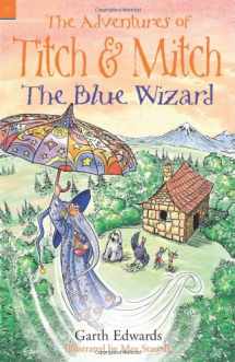 9780956231543-0956231543-The Blue Wizard (Adventures of Titch & Mitch)