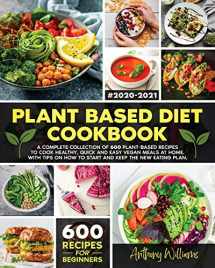 9781914014185-1914014189-Plant Based Diet Cookbook: A Complete Collection of 600 Plant-Based Recipes to Cook Healthy, Quick and Easy Vegan Meals at Home. With Tips on How to Start and Keep the New Eating Plan