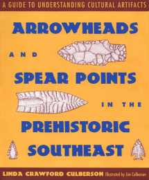 9780878056385-0878056386-Arrowheads and Spear Points in the Prehistoric Southeast: A Guide to Understanding Cultural Artifacts