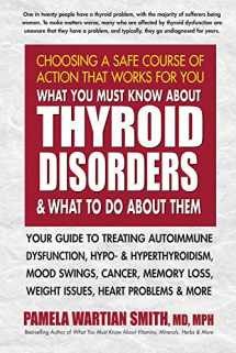 9780757004247-0757004245-What You Must Know About Thyroid Disorders and What to Do About Them: Your Guide to Treating Autoimmune Dysfunction, Hypo- and Hyperthyroidism, Mood ... Loss, Weight Issues, Heart Problems and More