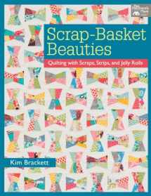 9781604681963-1604681969-Scrap-Basket Beauties: Quilting with Scraps, Strips, and Jelly Rolls