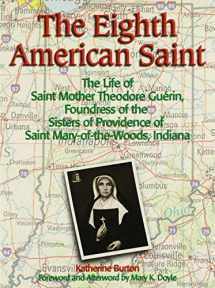 9780879463243-0879463244-The Eighth American Saint: The Story of Saint Mother Theodore Guerin, Founderress of the Sisters of Providence of Saint Mary-Of-The-Woods, Indian