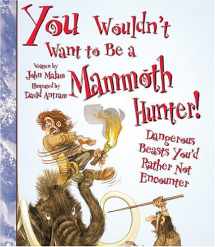 9780531163979-0531163970-You Wouldn't Want to Be a Mammoth Hunter! (You Wouldn't Want to…: History of the World)